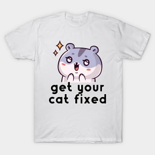 Get Your Cat Fixed T-Shirt